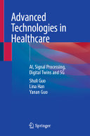 Advanced Technologies in Healthcare: AI, Signal Processing, Digital Twins and 5G	
