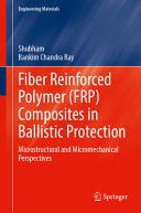 Fiber Reinforced Polymer (FRP) Composites in Ballistic Protection: Microstructural and Micromechanical Perspectives (Engineering Materials)	