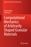  Computational Mechanics of Arbitrarily Shaped Granular Materials (Springer Tracts in Mechanical Engineering)