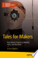  Tales for Makers: Real-World Projects to Modify, Hack, and Reinvent
