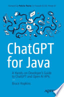 ChatGPT for Java: A Hands-on Developer’s Guide to ChatGPT and Open AI APIs	