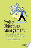  Project Objectives Management: Aligning Targets, Delivering Results and Handling Unexpected Challenges