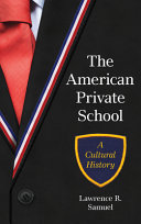  The American Private School : A Cultural History